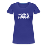 Social Work is Political Women’s-cut Premium T-Shirt - royal blue