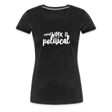 Social Work is Political Women’s-cut Premium T-Shirt - charcoal grey