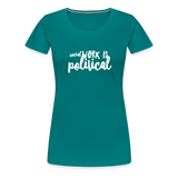 Social Work is Political Women’s-cut Premium T-Shirt - teal