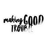 Making Good Trouble Sticker - transparent glossy