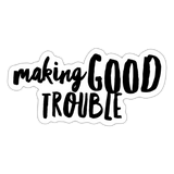 Making Good Trouble Sticker - white matte