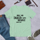 Have you talked to your therapist?  Short-Sleeve Unisex T-Shirt