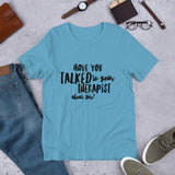 Have you talked to your therapist?  Short-Sleeve Unisex T-Shirt