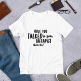 Have you talked to your therapist?  Short-Sleeve Unisex T-Shirt