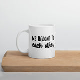 We belong to each other Ceramic Mug