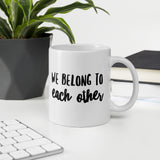 We belong to each other Ceramic Mug