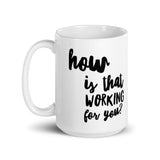 How's that working for you Mug