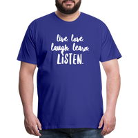 Live, Love, Laugh, Learn, Listen shirt- Men's Cut - royal blue