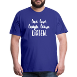 Live, Love, Laugh, Learn, Listen shirt- Men's Cut - royal blue