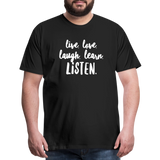 Live, Love, Laugh, Learn, Listen shirt- Men's Cut - black