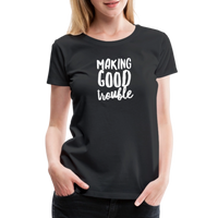 Making Good trouble Women’s-cut Premium T-Shirt - black