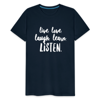 Live, Love, Laugh, Learn, Listen shirt- Men's Cut - deep navy