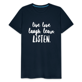 Live, Love, Laugh, Learn, Listen shirt- Men's Cut - deep navy