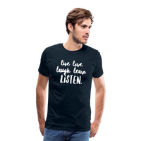 Live, Love, Laugh, Learn, Listen shirt- Men's Cut - deep navy