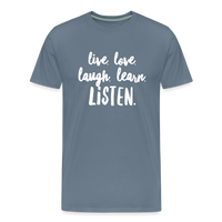 Live, Love, Laugh, Learn, Listen shirt- Men's Cut - steel blue