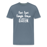 Live, Love, Laugh, Learn, Listen shirt- Men's Cut - steel blue