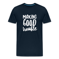 Making Good Trouble Men's-cut Premium T-Shirt - deep navy