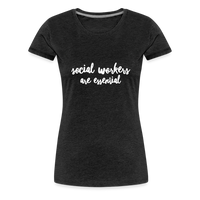 Social Workers are Essential Women’s Premium T-Shirt - charcoal grey