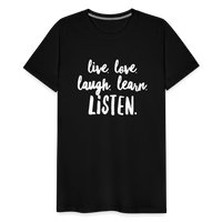 Live, Love, Laugh, Learn, Listen shirt- Men's Cut - black