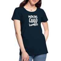 Making Good trouble Women’s-cut Premium T-Shirt - deep navy