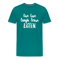 Live, Love, Laugh, Learn, Listen shirt- Men's Cut - teal