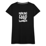 Making Good trouble Women’s-cut Premium T-Shirt - black