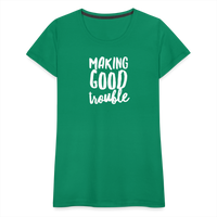 Making Good trouble Women’s-cut Premium T-Shirt - kelly green