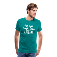 Live, Love, Laugh, Learn, Listen shirt- Men's Cut - teal