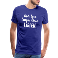 Live, Love, Laugh, Learn, Listen shirt- Men's Cut - royal blue