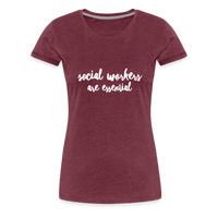 Social Workers are Essential Women’s Premium T-Shirt - heather burgundy