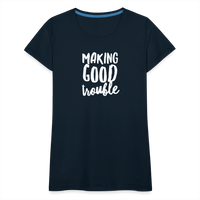 Making Good trouble Women’s-cut Premium T-Shirt - deep navy