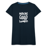 Making Good trouble Women’s-cut Premium T-Shirt - deep navy