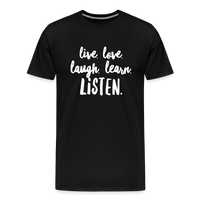 Live, Love, Laugh, Learn, Listen shirt- Men's Cut - black