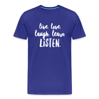 Live, Love, Laugh, Learn, Listen shirt- Men's Cut - royal blue