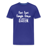 Live, Love, Laugh, Learn, Listen shirt- Men's Cut - royal blue