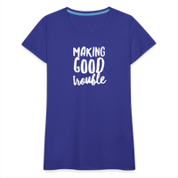 Making Good trouble Women’s-cut Premium T-Shirt - royal blue