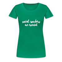 Social Workers are Essential Women’s Premium T-Shirt - kelly green