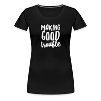 Making Good trouble Women’s-cut Premium T-Shirt - black