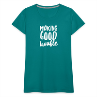 Making Good trouble Women’s-cut Premium T-Shirt - teal