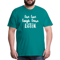 Live, Love, Laugh, Learn, Listen shirt- Men's Cut - teal