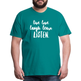 Live, Love, Laugh, Learn, Listen shirt- Men's Cut - teal