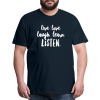 Live, Love, Laugh, Learn, Listen shirt- Men's Cut - deep navy