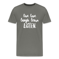 Live, Love, Laugh, Learn, Listen shirt- Men's Cut - asphalt gray