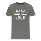 Live, Love, Laugh, Learn, Listen shirt- Men's Cut - asphalt gray