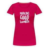 Making Good trouble Women’s-cut Premium T-Shirt - dark pink