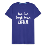 Live, Love, Laugh, Learn, Listen shirt- Men's Cut - royal blue