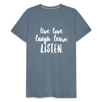 Live, Love, Laugh, Learn, Listen shirt- Men's Cut - steel blue