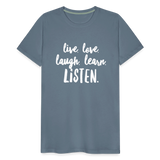 Live, Love, Laugh, Learn, Listen shirt- Men's Cut - steel blue