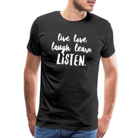 Live, Love, Laugh, Learn, Listen shirt- Men's Cut - black