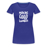 Making Good trouble Women’s-cut Premium T-Shirt - royal blue